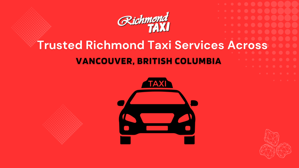 Trusted Richmond Taxi Services Across Vancouver, British Columbia