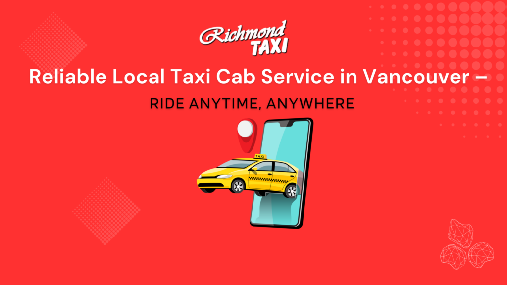 Reliable Local Taxi Cab Service in Vancouver – Ride Anytime, Anywhere