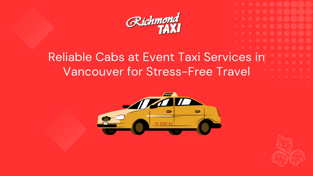 Reliable Cabs at Event Taxi Services in Vancouver for Stress-Free Travel