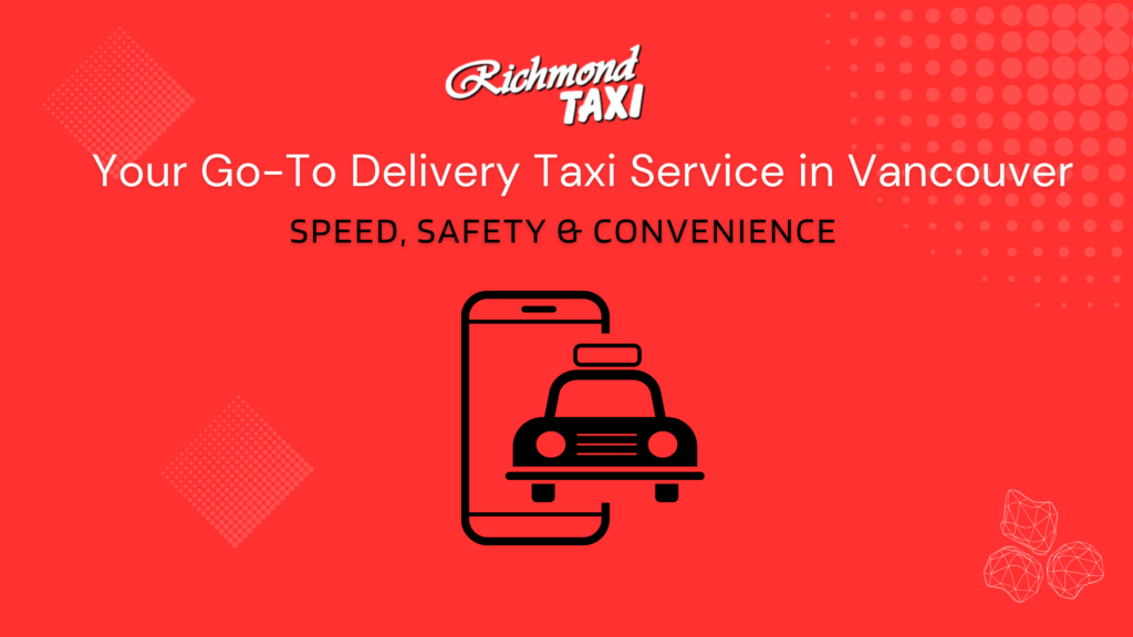 Your Go-To Delivery Taxi Service in Vancouver – Speed, Safety & Convenience