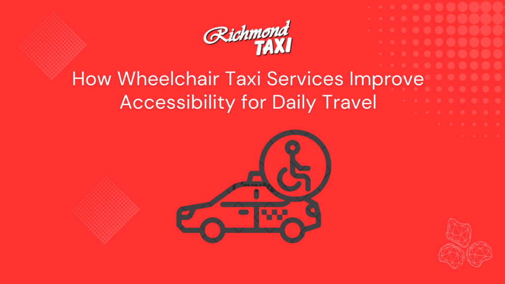 How Wheelchair Taxi Services Improve Accessibility for Daily Travel