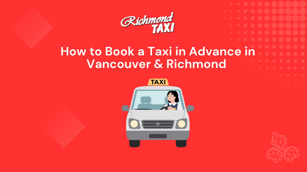 How to Book a Taxi in Advance in Vancouver & Richmond