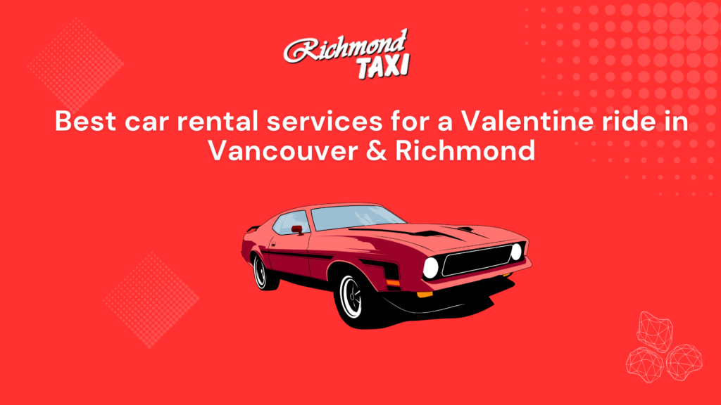 Best car rental services for a Valentine ride in Vancouver & Richmond