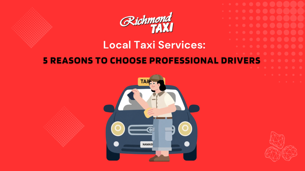 Local Taxi Services: 5 Reasons to Choose Professional Drivers