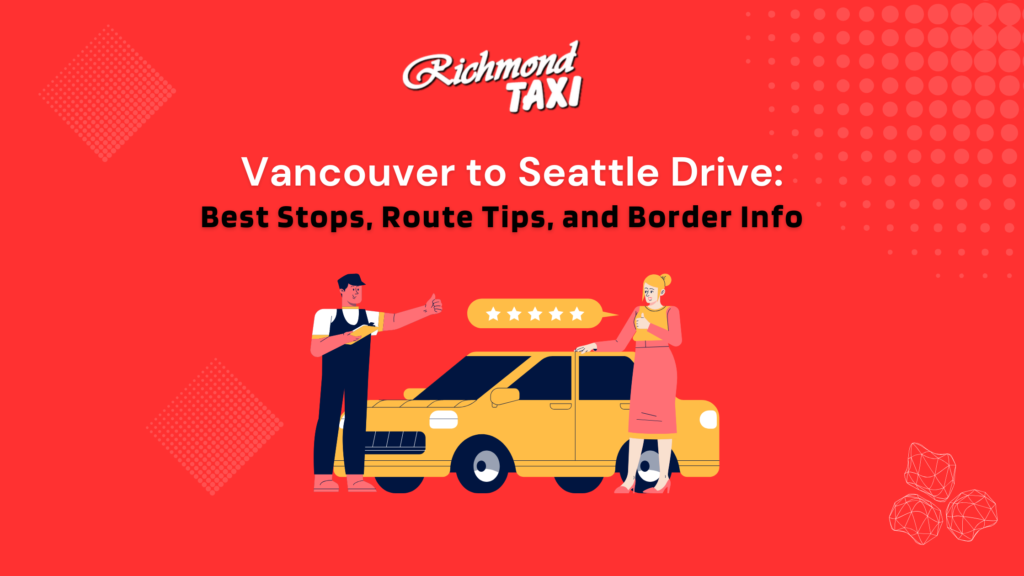 Vancouver to Seattle Drive: Best Stops, Route Tips, and Border Info