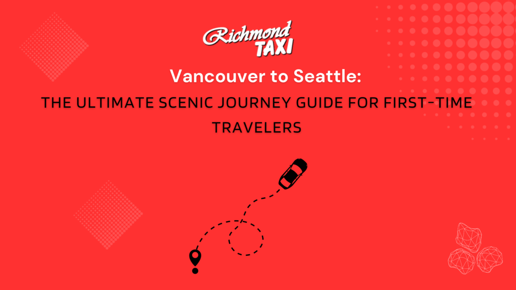 Vancouver to Seattle: The Ultimate Scenic Journey Guide for First-Time Travelers