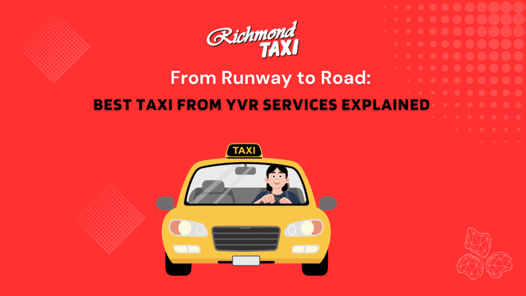 From Runway to Road: Best Taxi from YVR Services Explained
