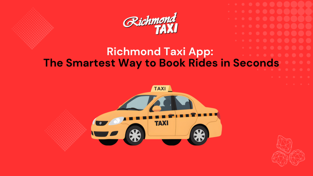 Richmond Taxi App: The Smartest Way to Book Rides in Seconds