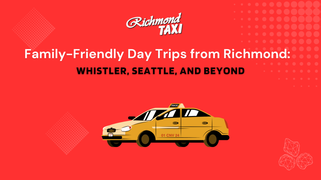 Family-Friendly Day Trips from Richmond: Whistler, Seattle, and Beyond