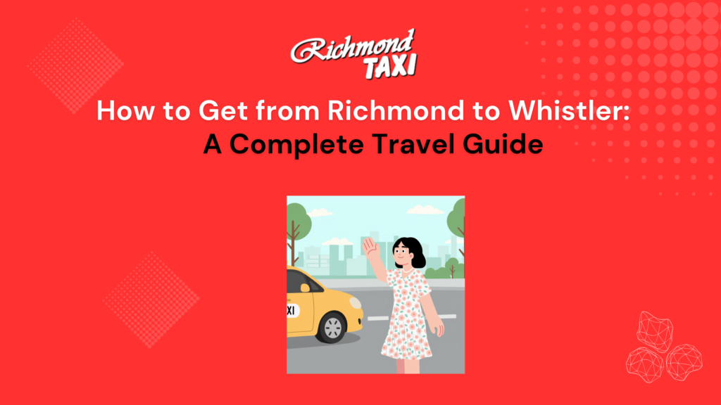 How to Get from Richmond to Whistler: A Complete Travel Guide